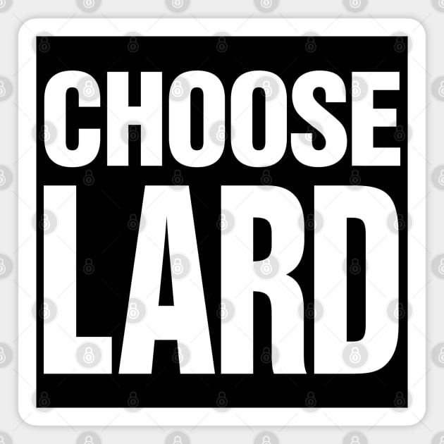 Choose Lard - White on dark version Magnet by Dazed Pig